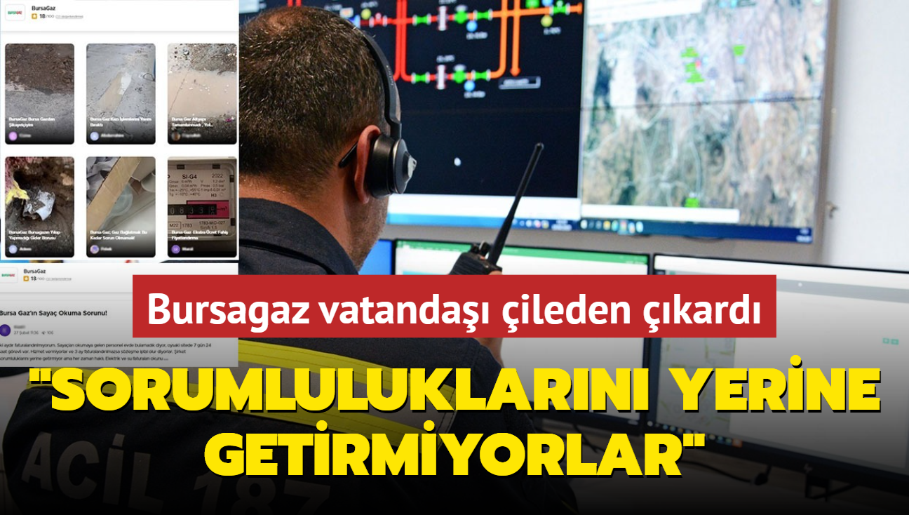 Bursagaz vatanda ileden kard... "Sorumluluklarn yerine getirmiyorlar"