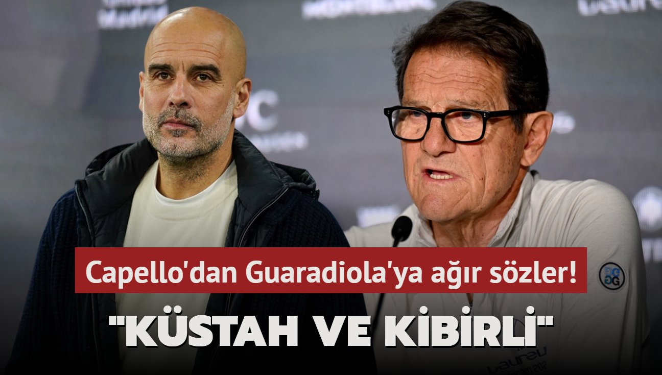 Capello'dan Guaradiola'ya ar szler! "Kstah ve kibirli"