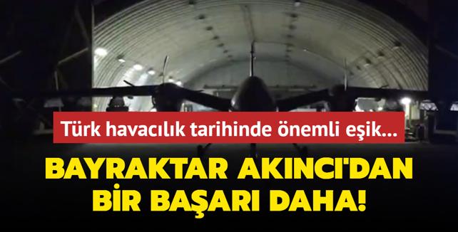 Trk havaclk tarihinde nemli eik... Bayraktar AKINCI'dan bir baar daha!