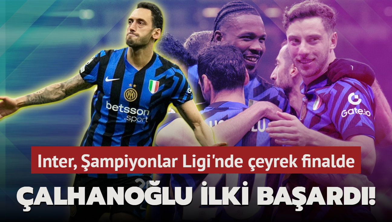 Hakan alhanolu ilki baard! Inter, ampiyonlar Ligi'nde eyrek finalde