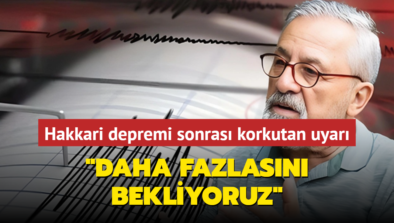 Hakkari depremi sonras Grr'den korkutan uyar: Daha fazlasn bekliyoruz