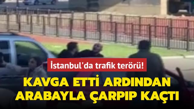 stanbul'da trafik terr! Kavga etti ardndan arabayla arpp kat