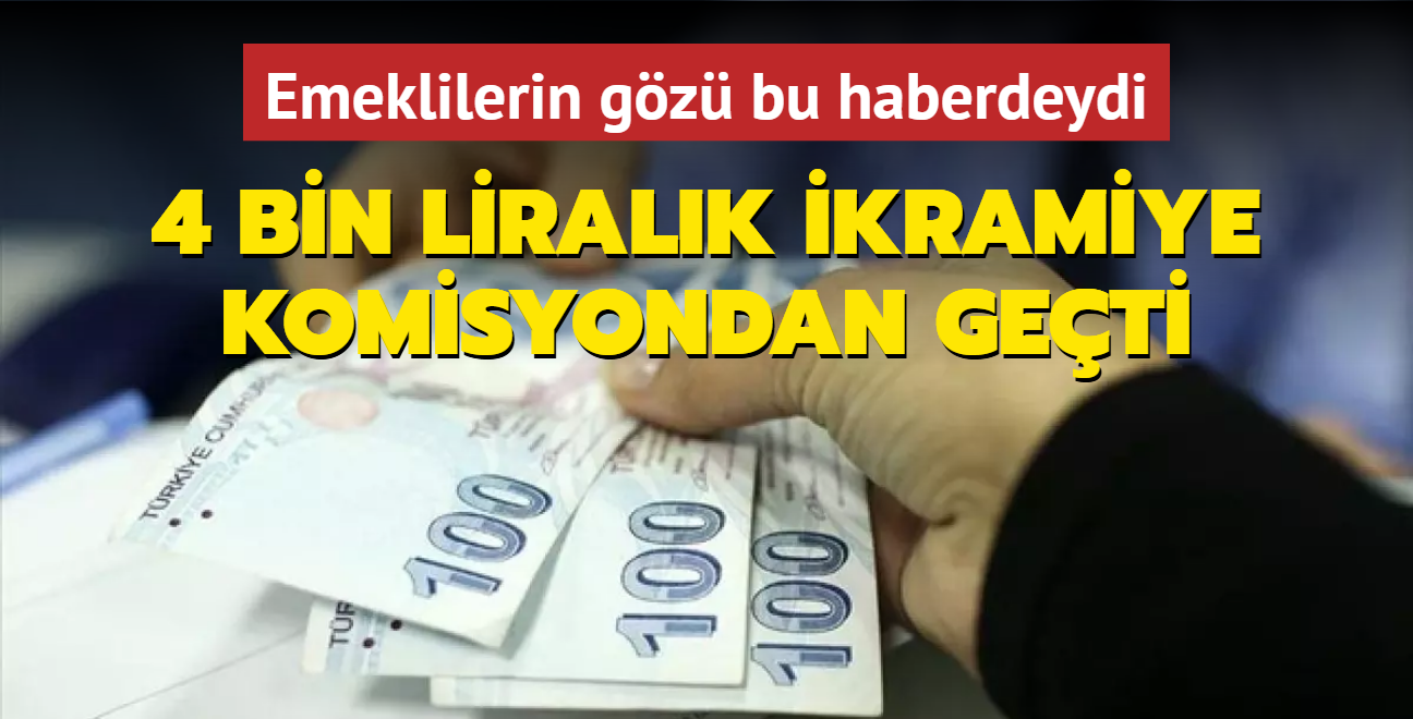 4 bin liralk emekli ikramiyesi komisyondan geti