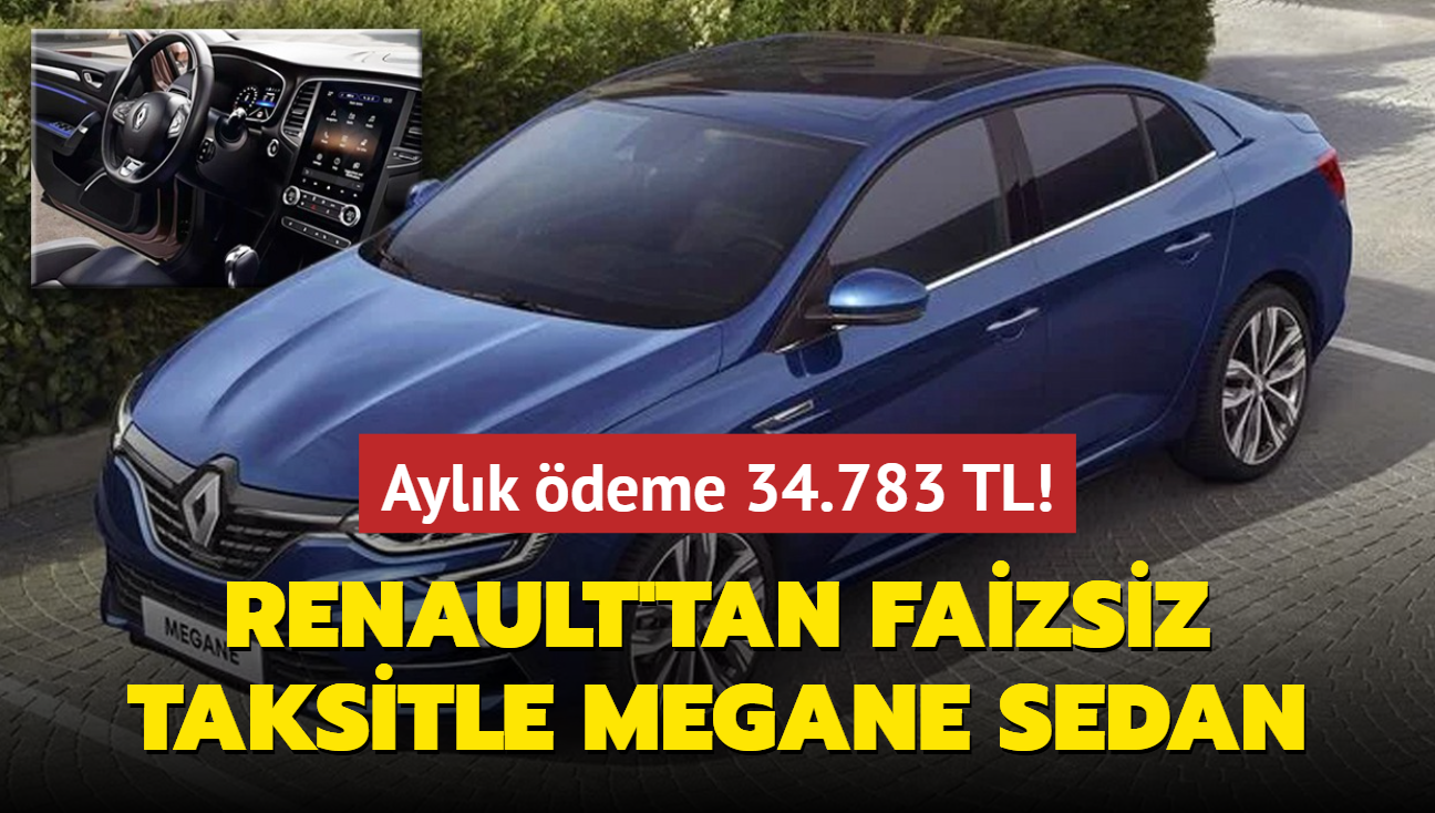 Renault olmaz dedirtti: Faizsiz taksitle Megane Sedan! Aylk deme 34.783 TL...