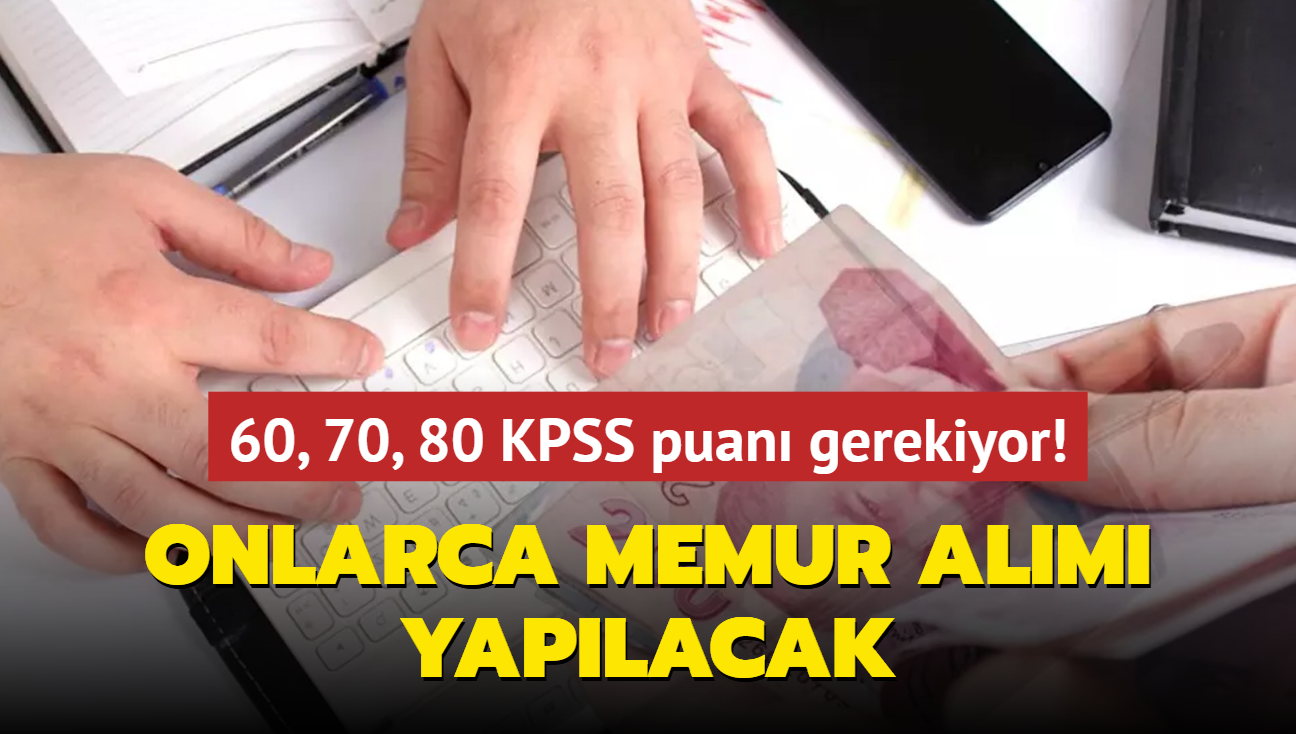 Resmen akland: 60, 70, 80 KPSS puan gerekiyor! Onlarca memur alm yaplacak