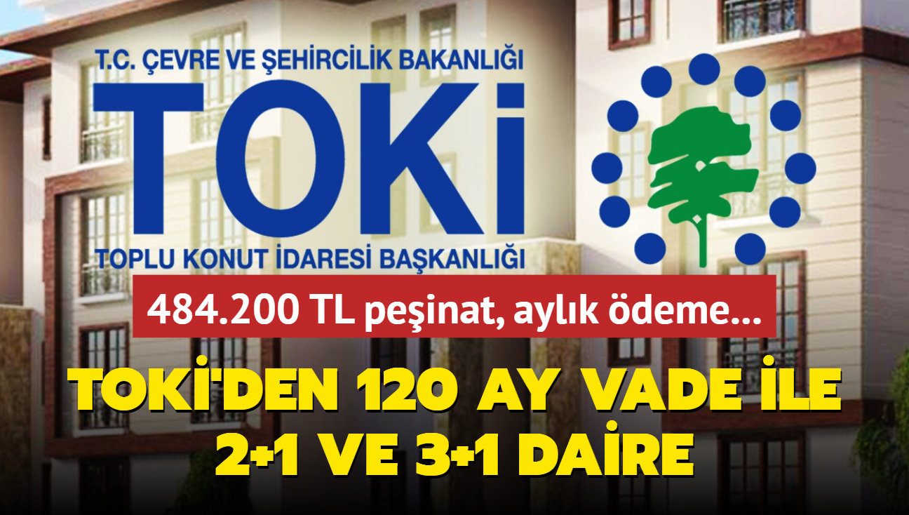 Resmen akland: TOK'den 120 ay vade ile 2+1 ve 3+1 daire! Peinat 484.200 TL, aylk deme...