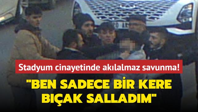 Stadyum cinayetinde aklalmaz savunma: Ben sadece bir kere bak salladm