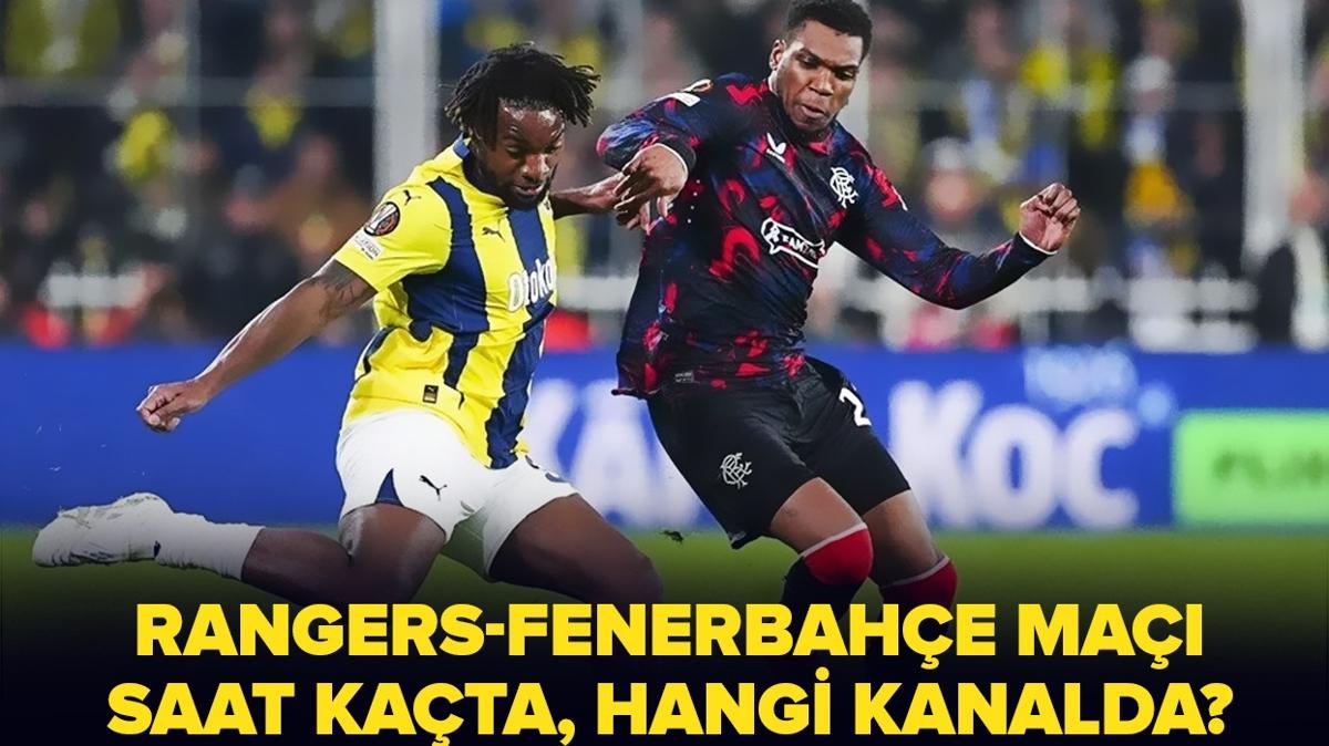 Rangers-FB ma ne zaman, saat kata" Rangers-Fenerbahe ma hangi kanalda yaynlanacak"