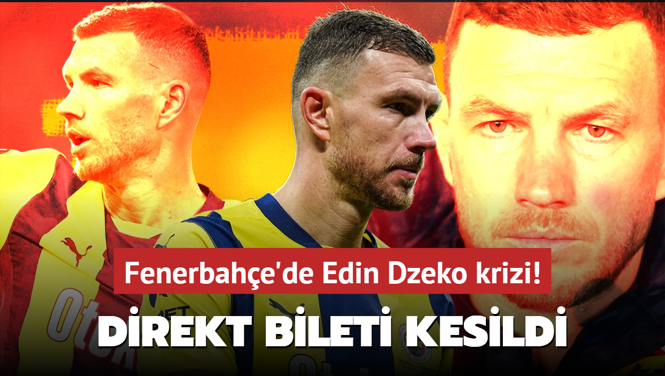 Fenerbahe'de Edin Dzeko krizi! Direkt bileti kesildi