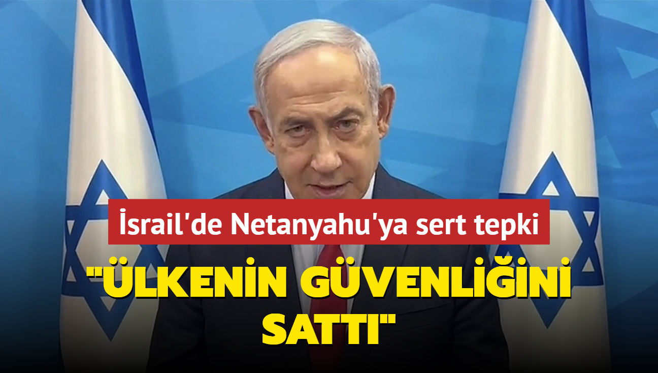 srail'de Netanyahu'ya sert tepki... "lkenin gvenliini satt"