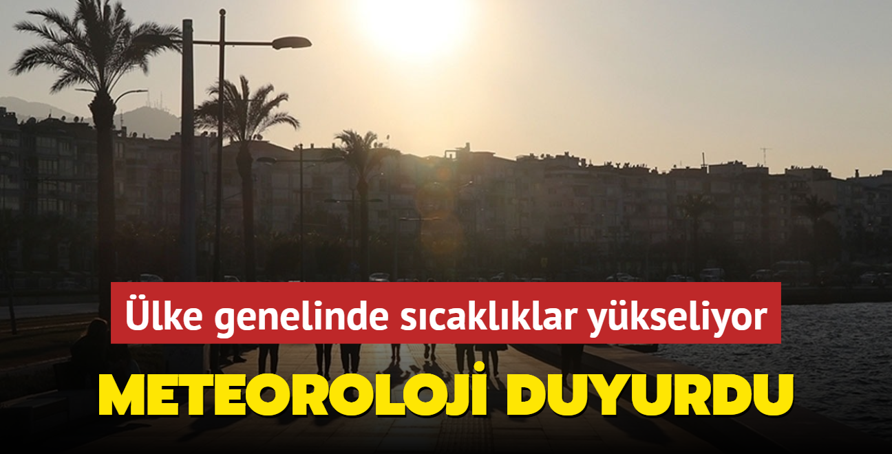 Meteoroloji duyurdu... lke genelinde scaklklar ykseliyor