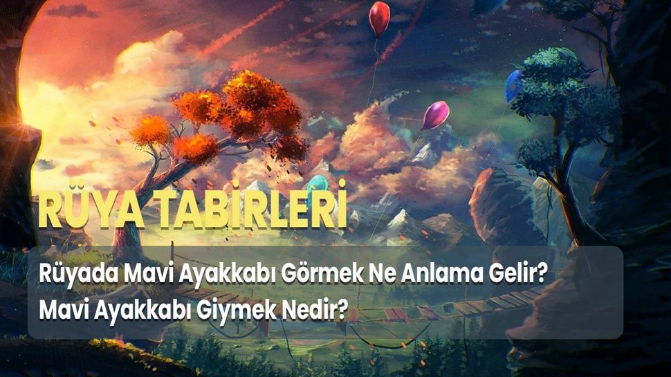 Rüyada Mavi Ayakkabı Görmek Ne Anlama Gelir? Mavi Ayakkabı Giymek Nedir?