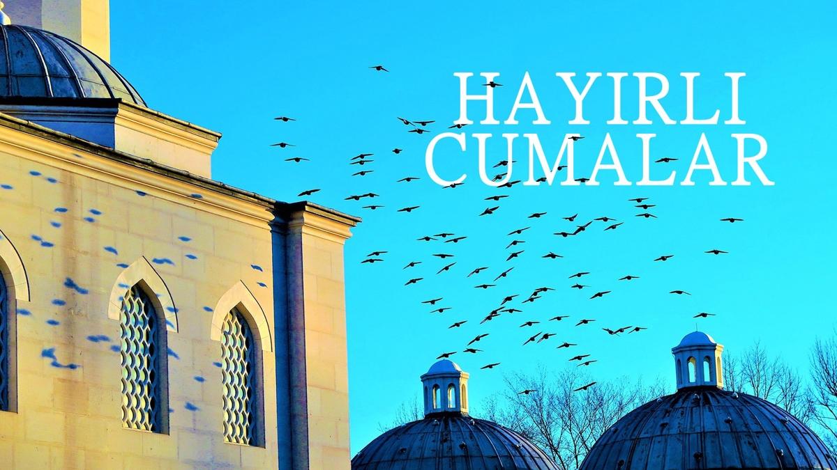 'Hayrl cumalar' resimli cuma mesajlar 2025 | Yeni, dual, anlaml, en gzel cuma mesajlar