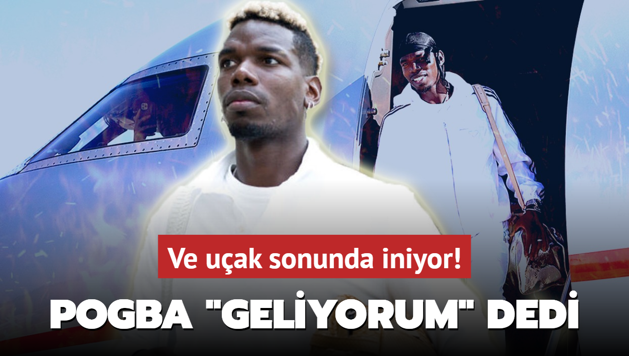 Ve uak sonunda iniyor! Paul Pogba "Geliyorum" dedi: Havaliman dolup taacak