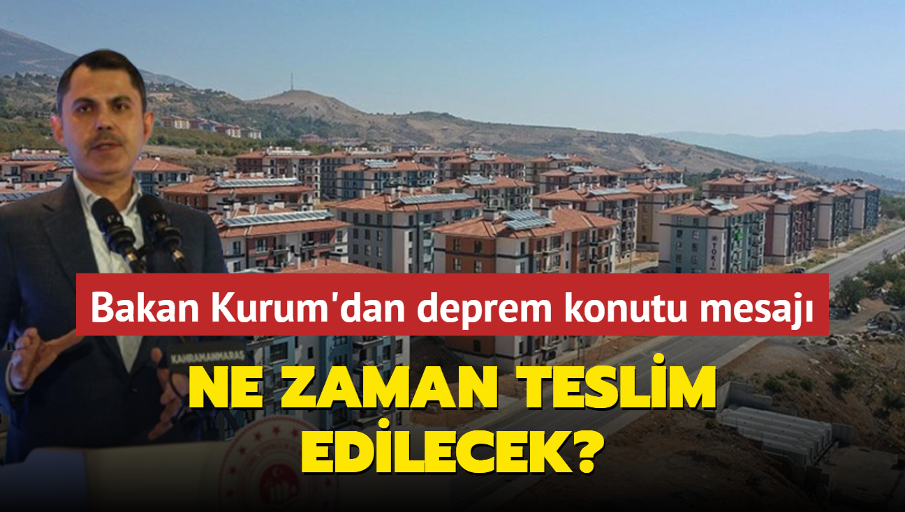 Bakan Kurum'dan deprem konutu mesaj: Ne zaman teslim edilecek"