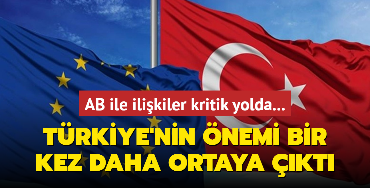 AB ile ilikiler kritik yolda: Trkiye'nin nemi bir kez daha ortaya kt