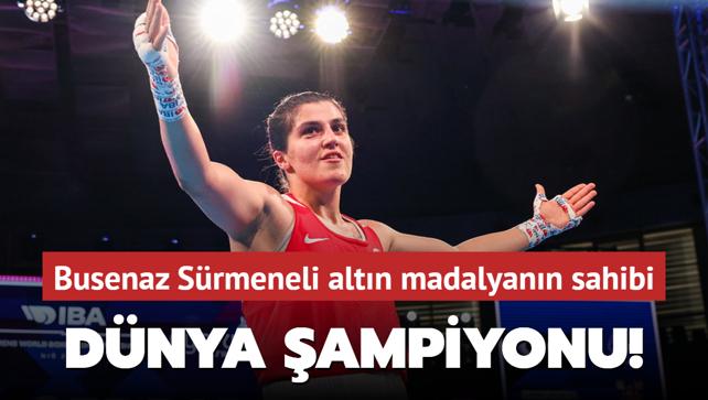 Dnya ampiyonu! Busenaz Srmeneli altn madalyann sahibi