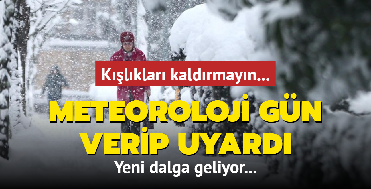 Klklar kaldrmayn... Meteoroloji gn verip uyard: Yeni dalga geliyor