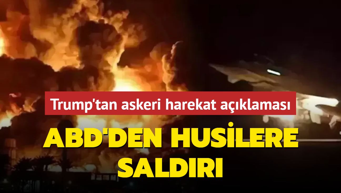 Trump'tan askeri harekat aklamas: ABD'den Husilere saldr