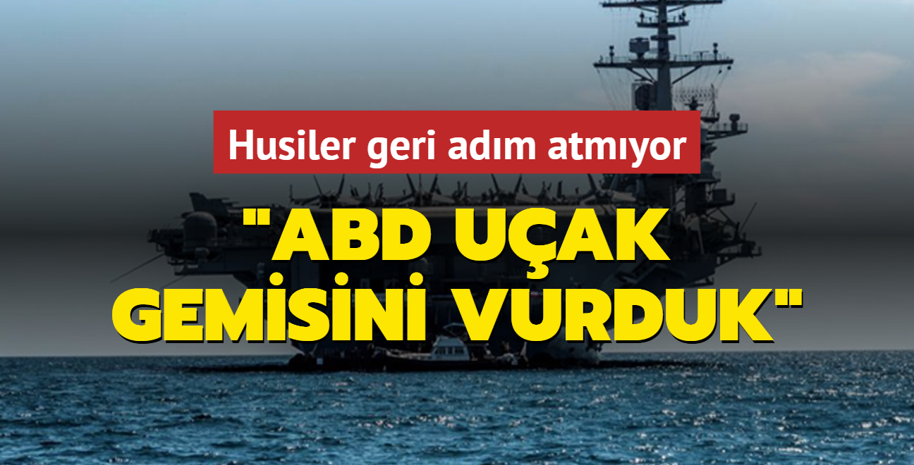 Husiler geri adm atmyor: ABD uak gemisini vurduk