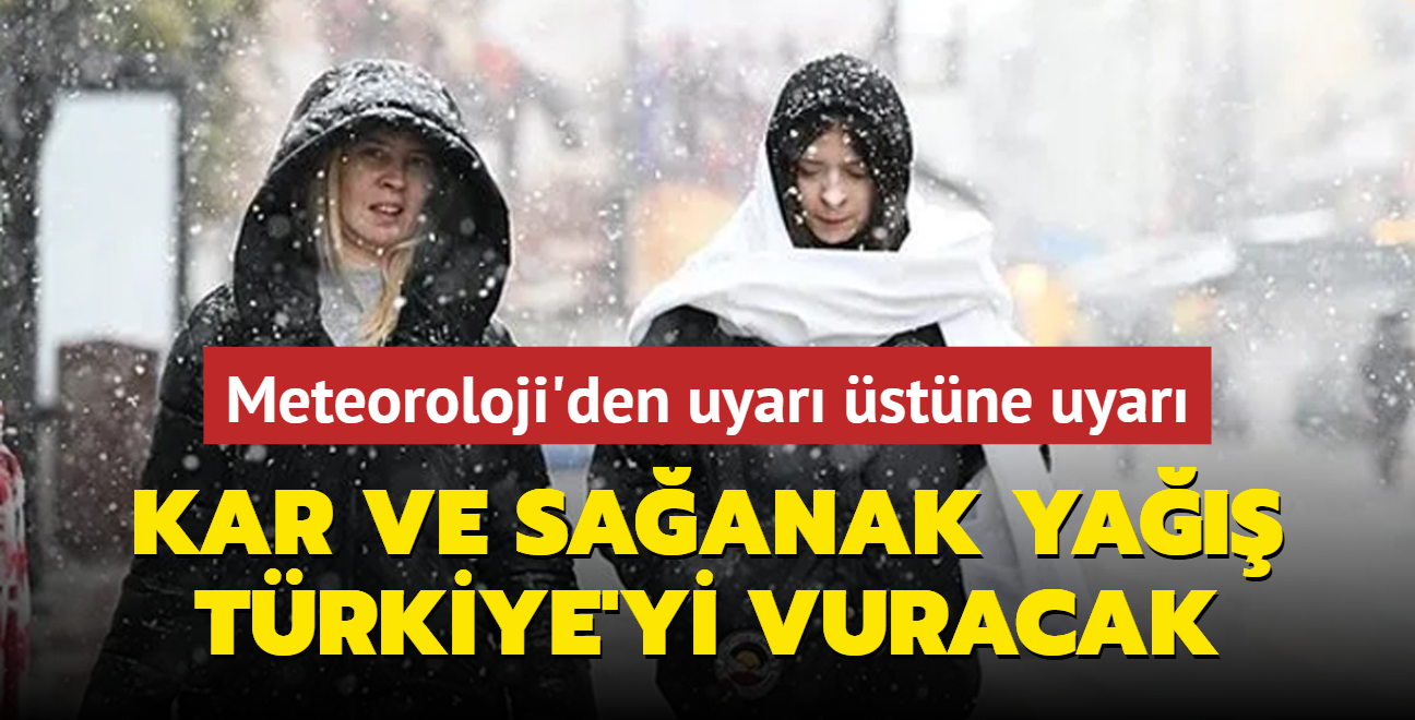 Kar ve saanak ya Trkiye'yi vuracak! Meteoroloji'den uyar stne uyar