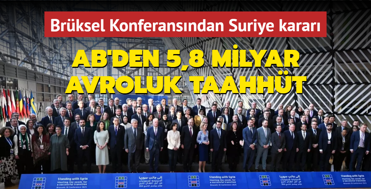 Brksel Konferansnda Suriye'ye destek karar... AB'den 5,8 milyar avroluk taahht