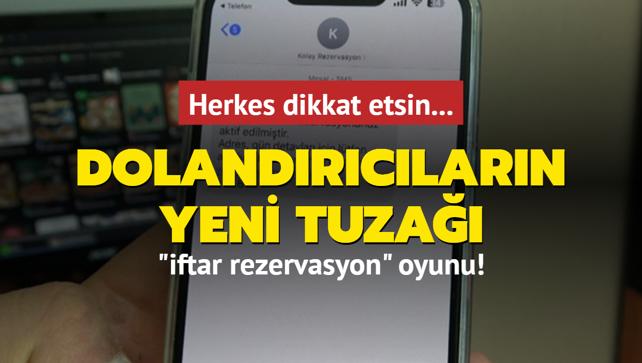 Herkes dikkat etsin... Dolandrclarn yeni tuza: 'iftar rezervasyon' oyunu!