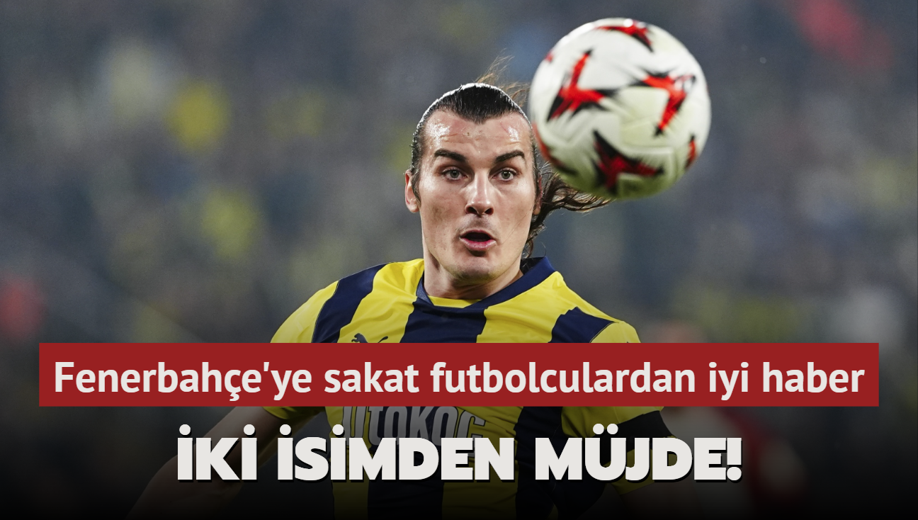 ki isimden mjde! Fenerbahe'ye sakat futbolculardan iyi haber