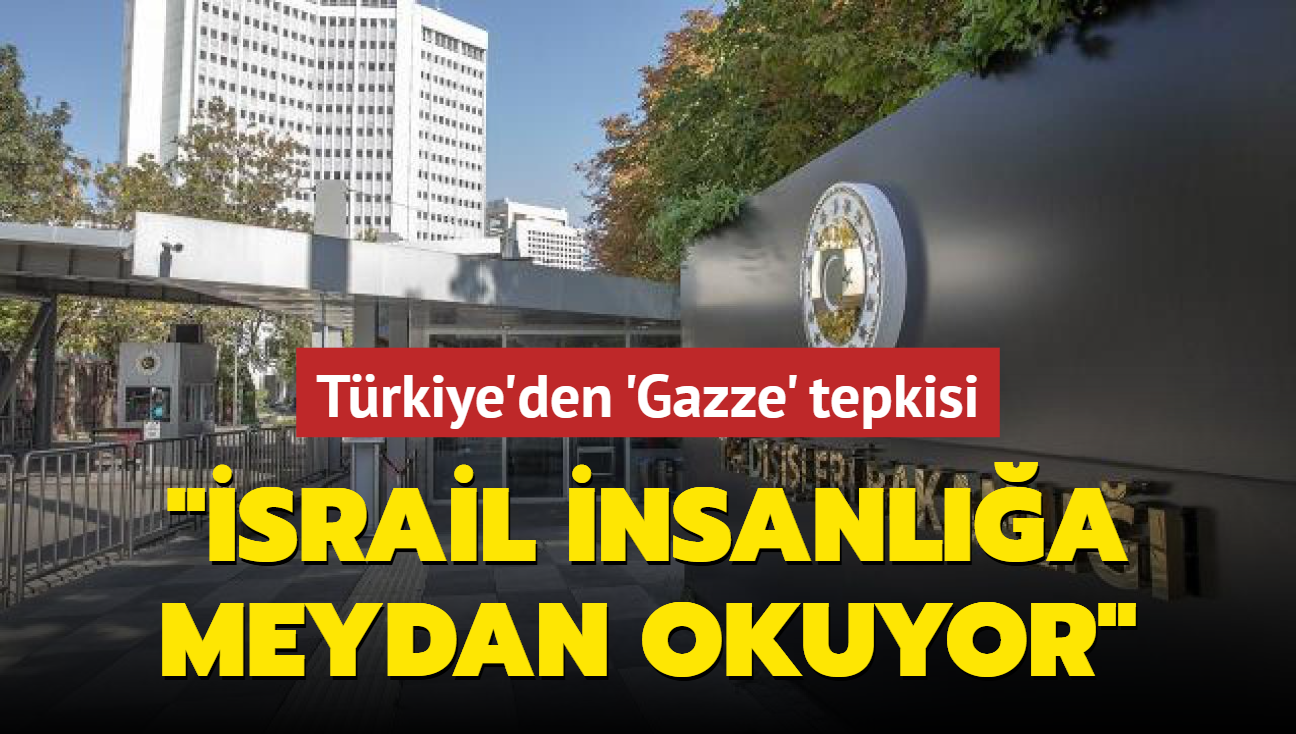 Trkiye'den 'Gazze' tepkisi: srail insanla meydan okuyor