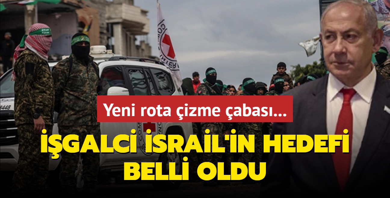 Yeni rota izme abas... galci srail'in hedefi belli oldu