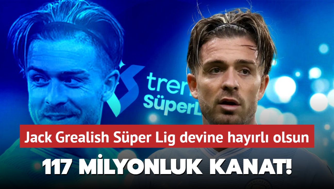 117 milyon euro'luk kanat! Jack Grealish Sper Lig devine hayrl olsun