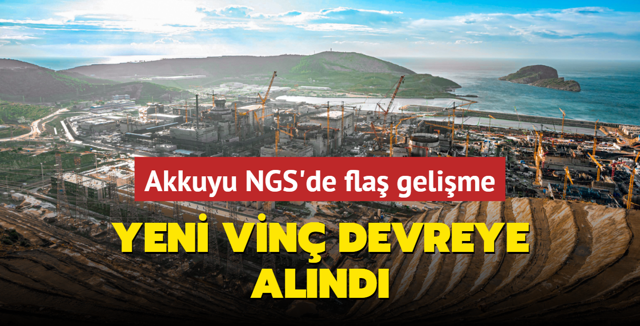 Akkuyu NGS'de fla gelime... Yeni vin devreye alnd