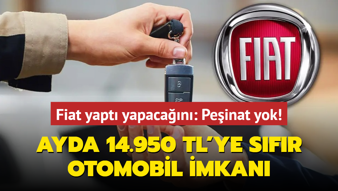 Fiat yapt yapacan: Peinat yok! Ayda 14.950 TL'ye sfr otomobil imkan