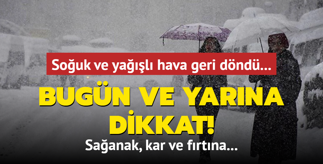 Souk ve yal hava geri dnd... Bugn ve yarna dikkat: Saanak, kar ve frtna!