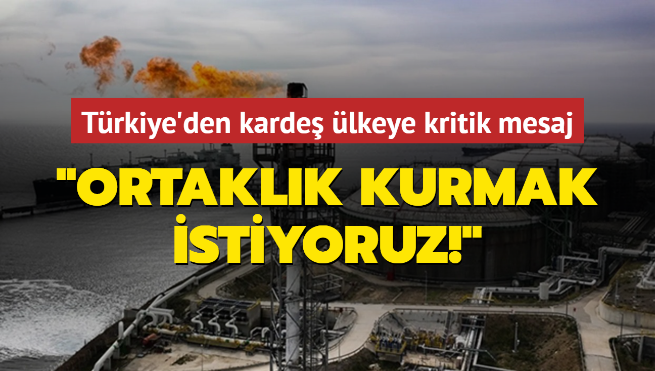 Trkiye'den karde lkeye kritik mesaj: Ortaklk kurmak istiyoruz!