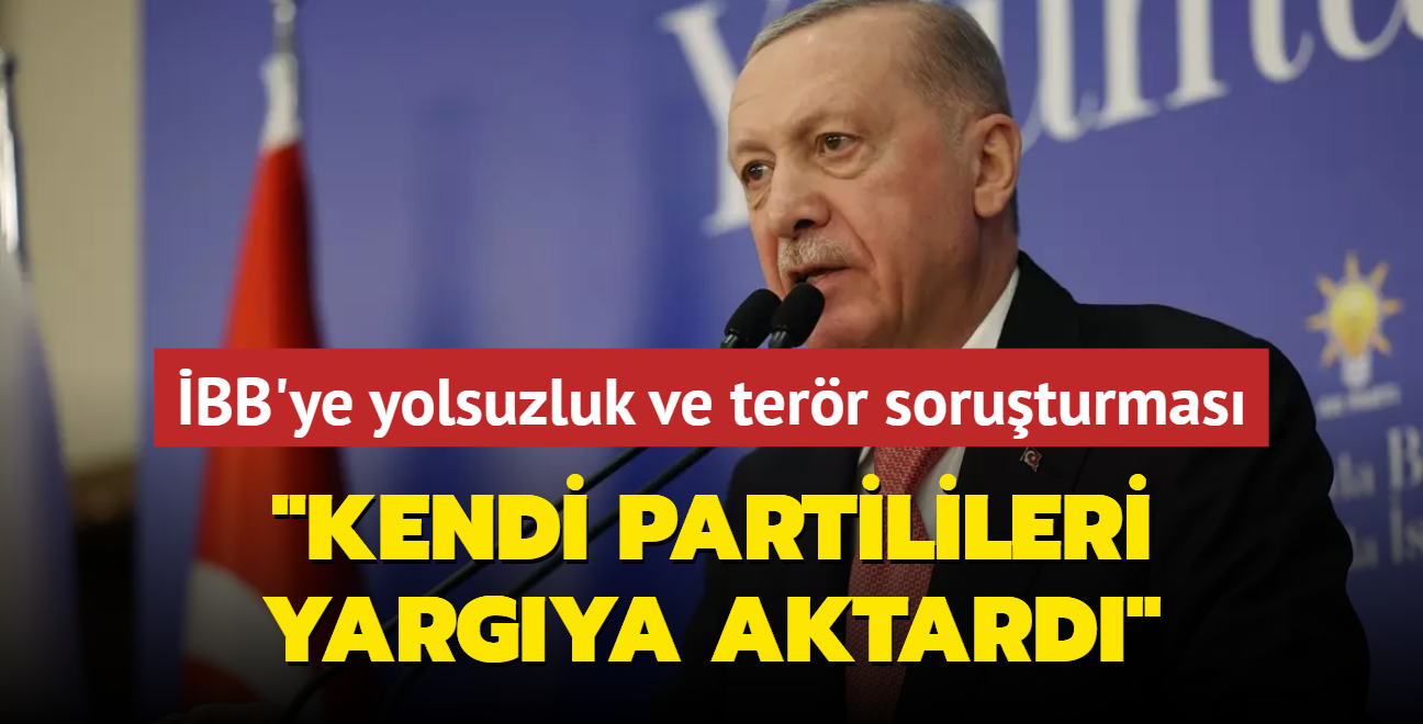 Bakan Erdoan'dan BB'ye ynelik yolsuzluk ve terr soruturmasna ilk yorum: Kendi partilileri tarafndan yargya aktarld