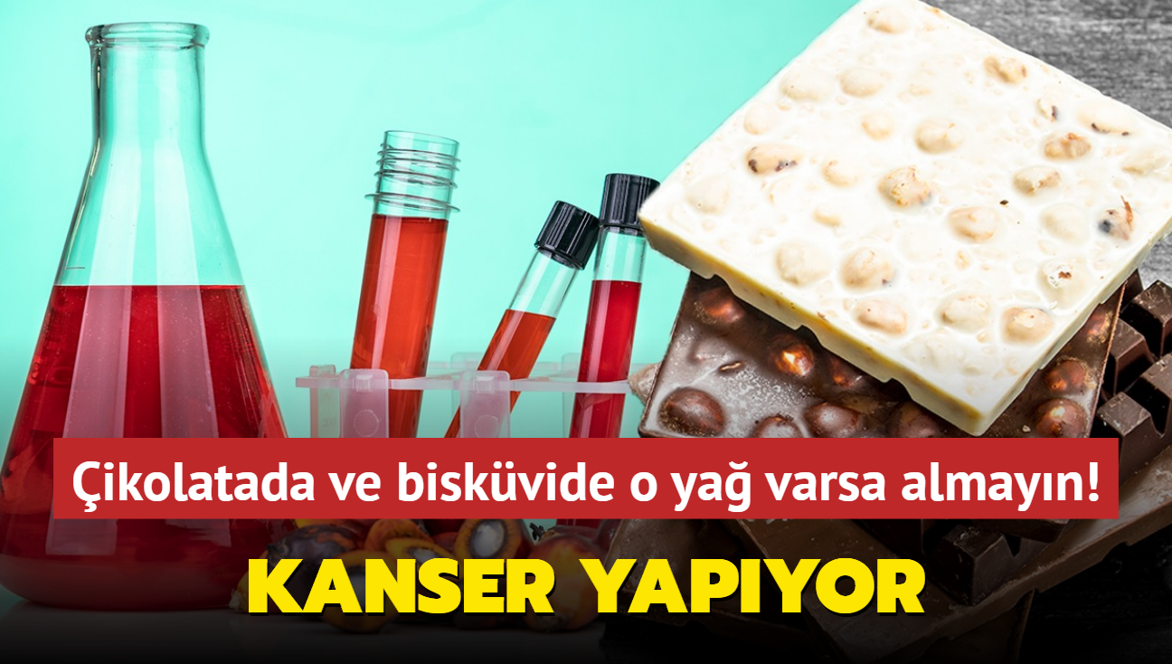 ikolatada ve biskvide o ya varsa almayn! Kanser yapyor