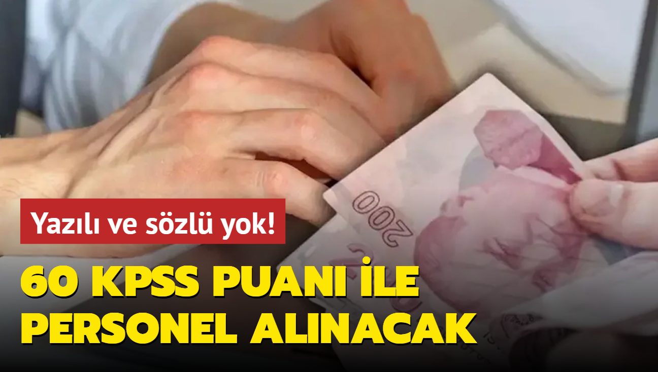 Yazl ve szl yok: 60 KPSS puan olana gn dodu! ok sayda personel alm yaplacak