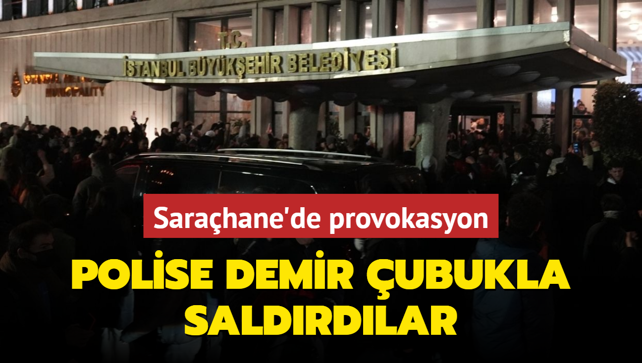 Sarahane'de polise meale ve demir ubukla saldr; BB binasna girmeye altlar