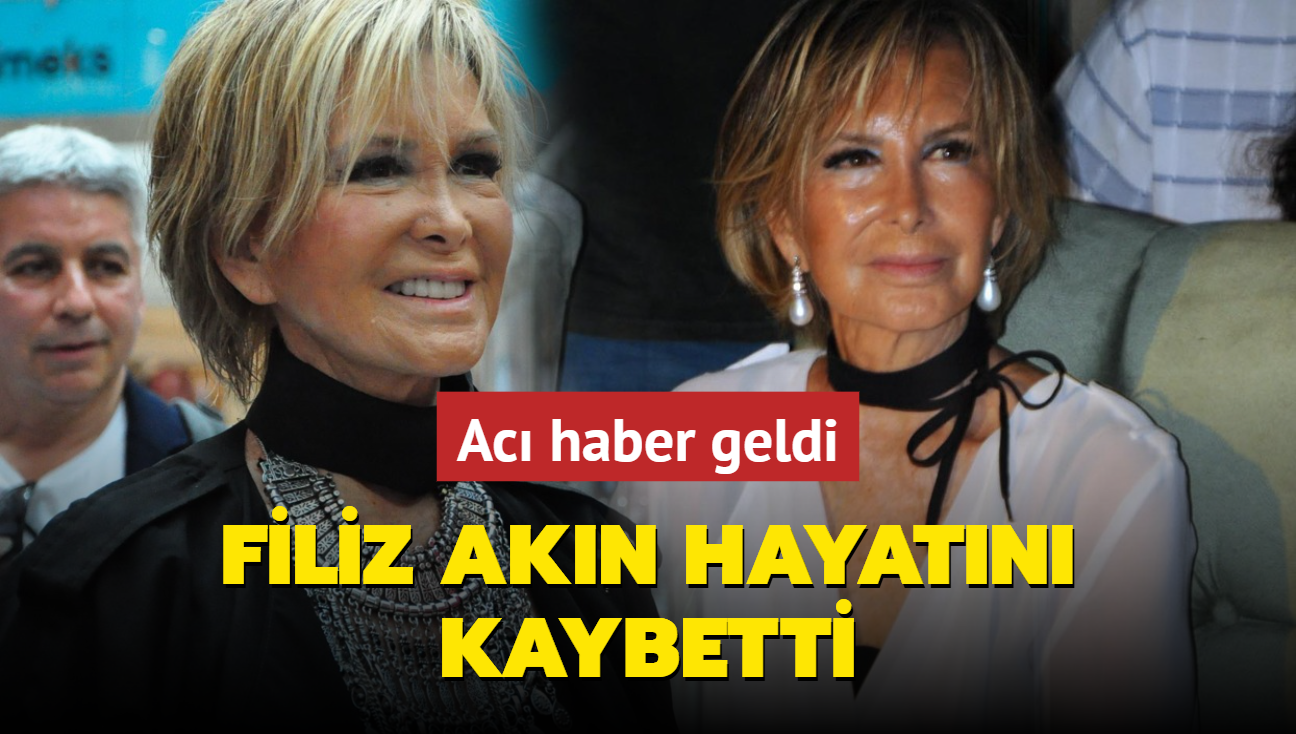 Filiz Akn hayatn kaybetti! Sevenleri yasa bouldu