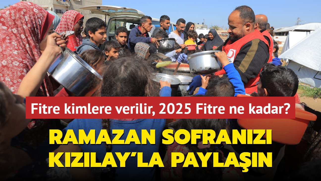 Fitre kimlere verilir, 2025 Fitre ne kadar" Ramazan sofranz Kzlay'la paylan