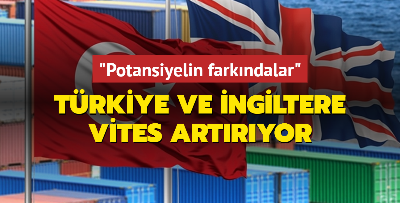 Trkiye ve ngiltere vites artryor: Potansiyelin farkndalar