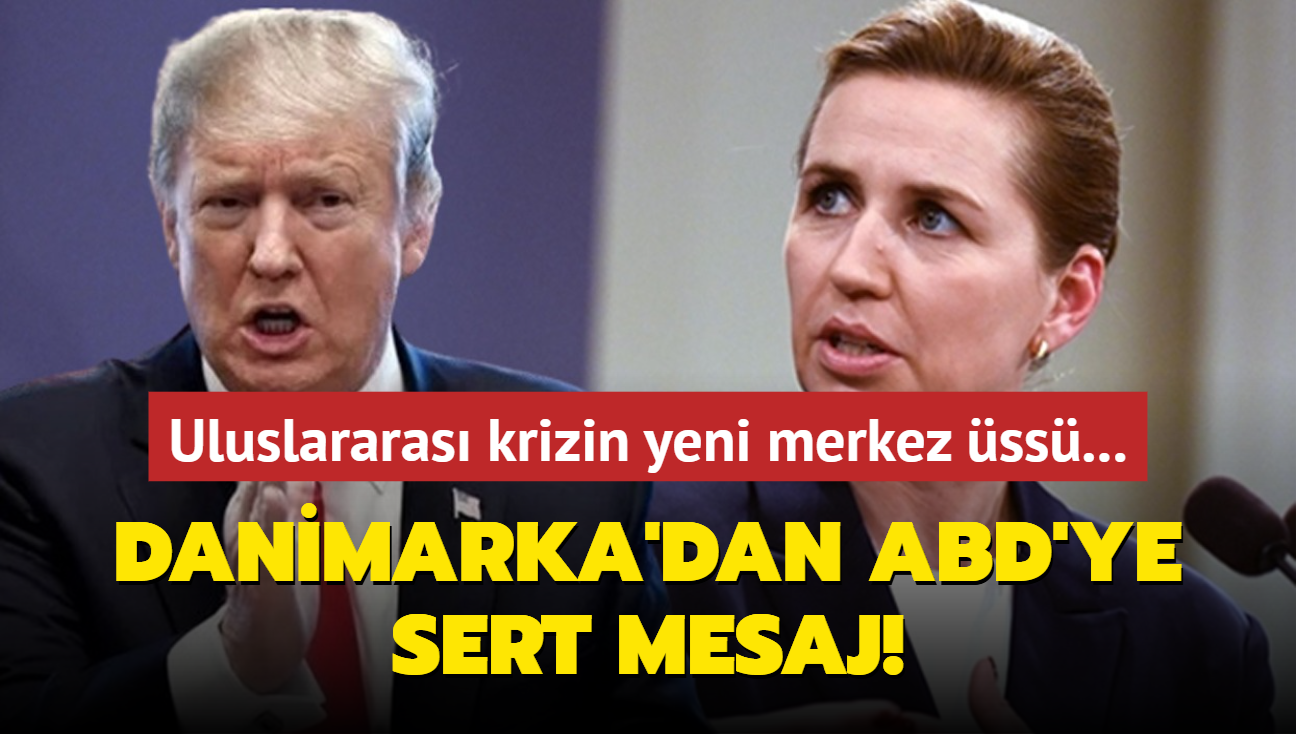 Uluslararas krizin yeni merkez ss... Danimarka'dan ABD'ye sert mesaj!