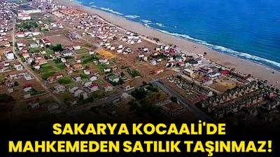 Sakarya Kocaali'de mahkemeden satlk tanmaz!