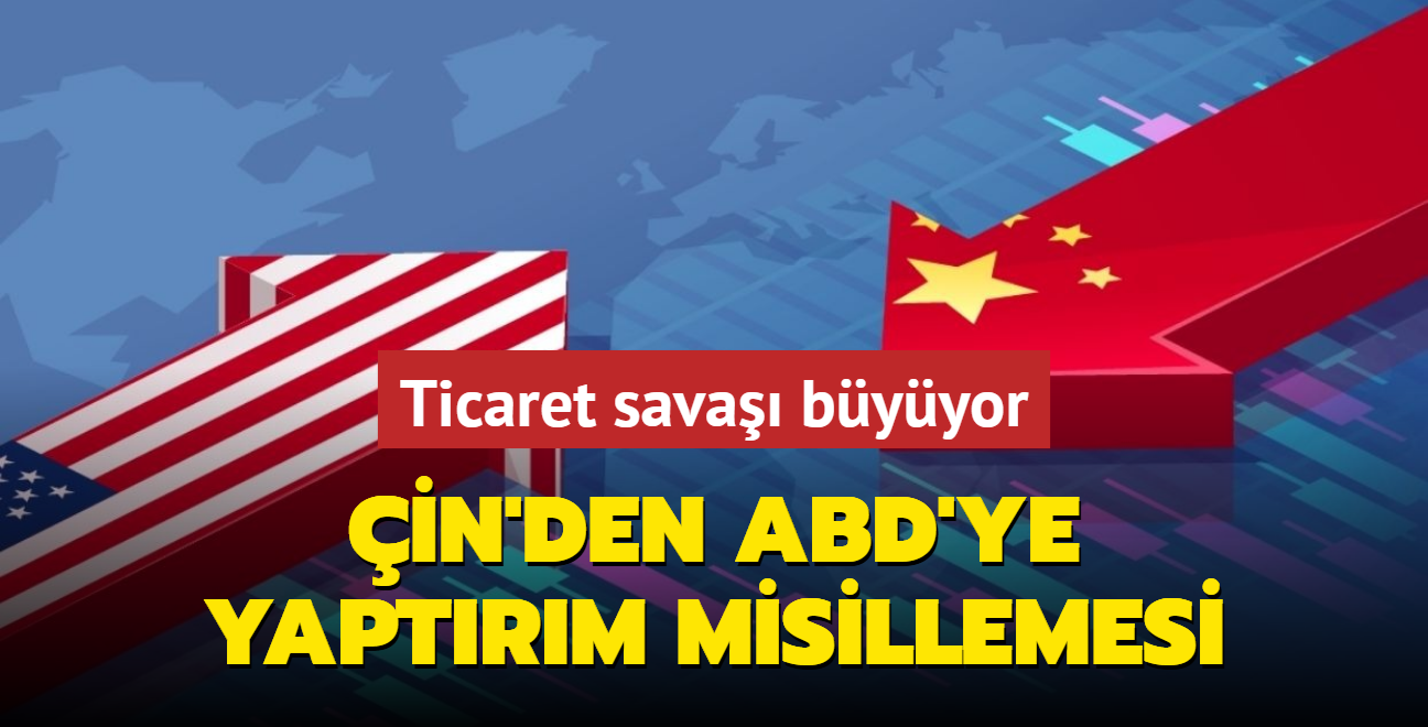 Ticaret sava byyor! in'den ABD'nin vergi atana yaptrm misillemesi