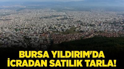 Bursa Yldrm'da 6.587 metrekare icradan satlk tarla!