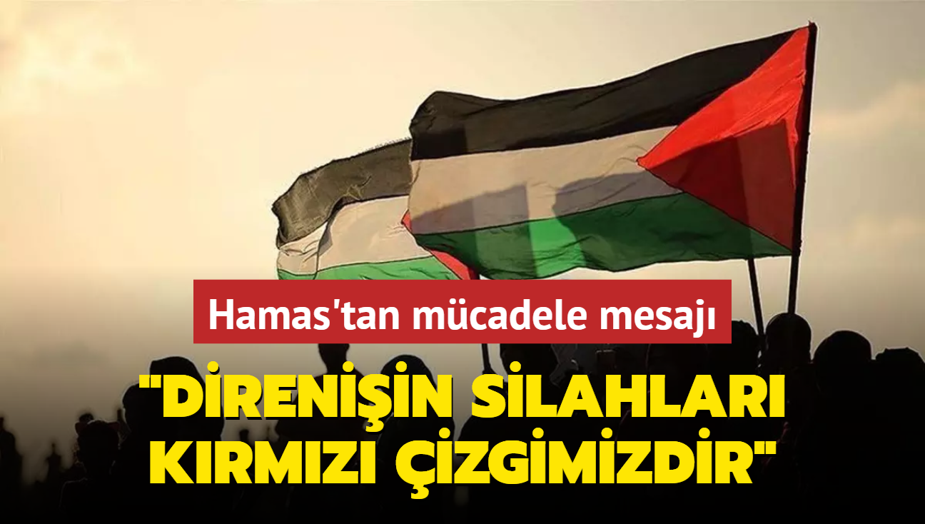 Hamas'tan mcadele mesaj... "Direniin silahlar krmz izgimizdir"