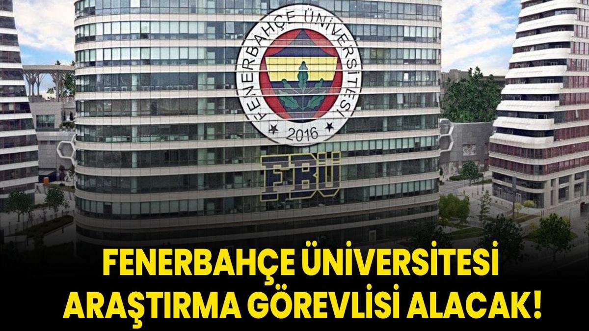 Fenerbahe niversitesi Aratrma Grevlisi alacak!