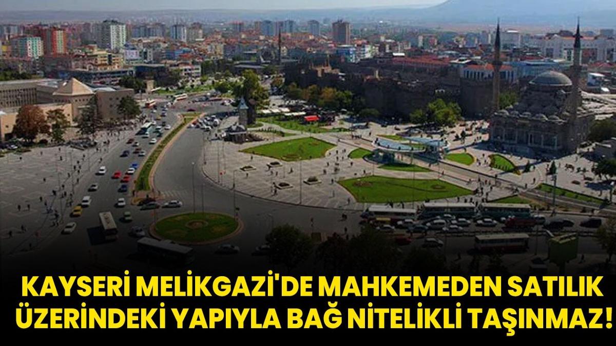 Kayseri Melikgazi'de mahkemeden satlk zerindeki yapyla ba nitelikli tanmaz!