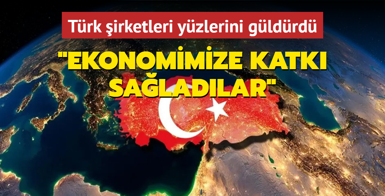 Trk irketleri yzlerini gldrd: Ekonomimize katk saladlar